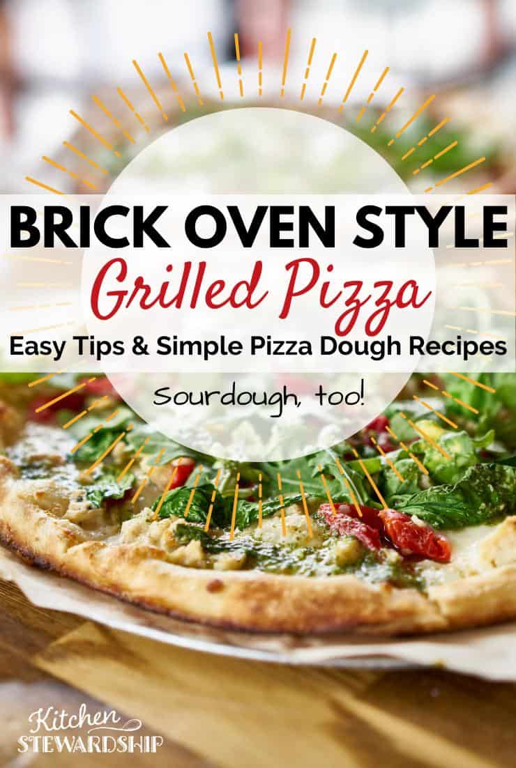 Brick Oven Style Grilled Pizza - easy tips and simple pizza dough recipes - sourdough, too!