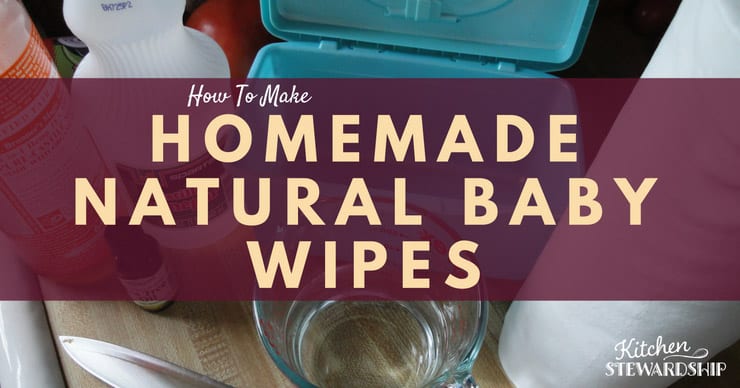How to make natural, homemade baby wipes. Save money and know what you are putting on your baby's skin.