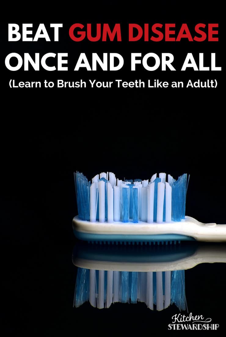 Beat Gum Disease Once and For All Learn to Brush Your Teeth Like an Adult