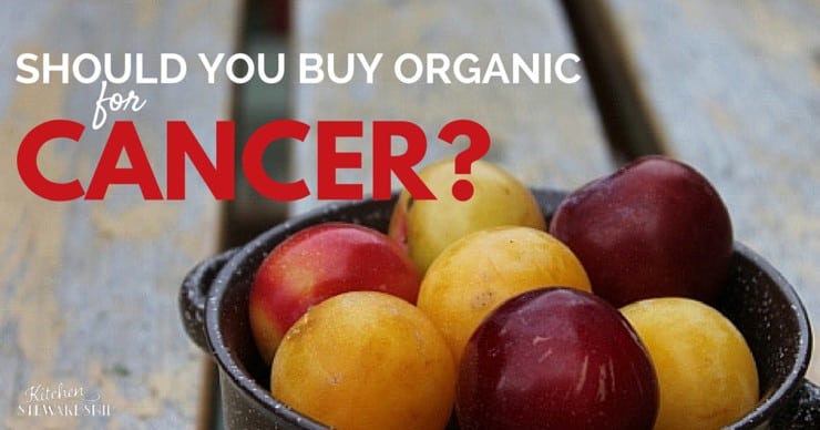 SHOULD YOU BUY ORGANIC for cancer