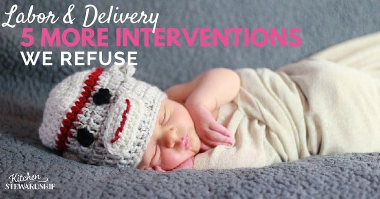 Labor and Delivery 5 More Interventions We Refuse
