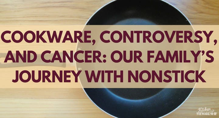 Cookware Controversy and Cancer Our Family’s Journey With Nonstick 1 F
