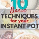 10 Basic Techniques for your Instant Pot