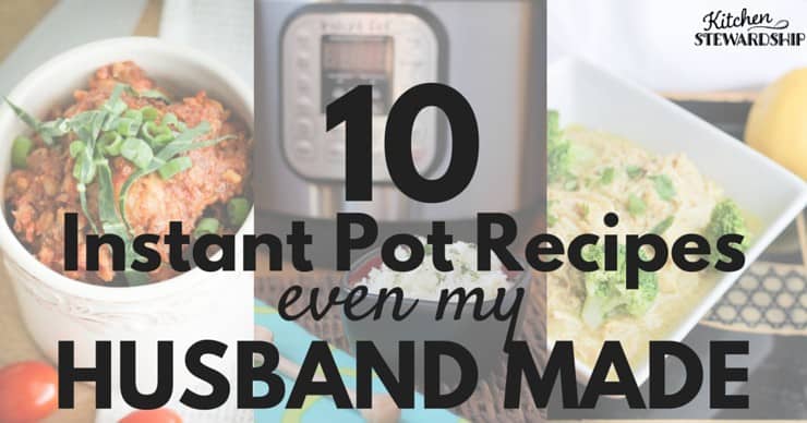 10 Instant Pot Recipes even my Husband Can Make