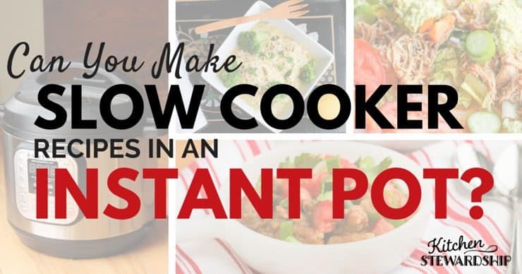 Can you make slow cooker recipes in an Instant Pot?