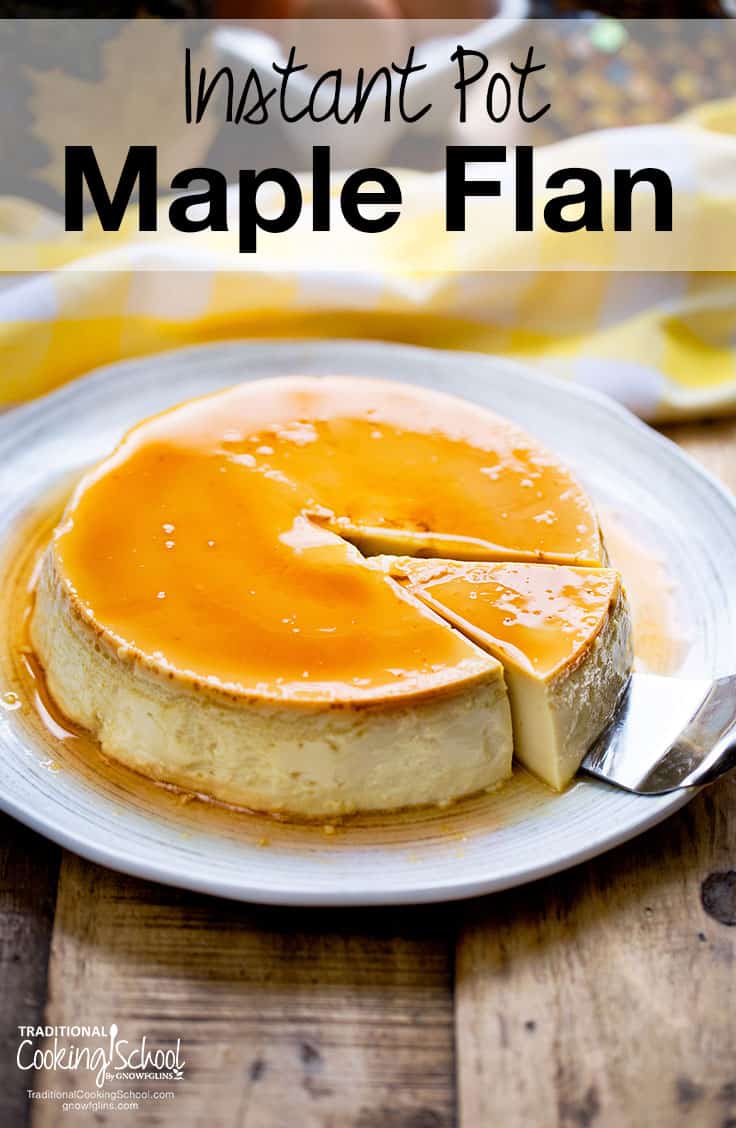 Instant Pot Maple Flan Traditional Cooking School GNOWFGLINS main