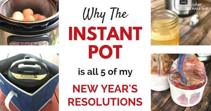 Tips for using the Instant Pot to accomplish goals this year- save money, time, eat healthier. Simple steps to keep real food in your kitchen without a lot of extra time preparing it.