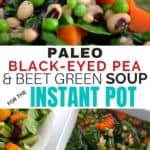 Instant pot black-eyed pea and beet green soup recipe. Loaded with nutrition, quick, easy and a family favorite!