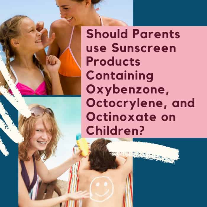 parents should not use conventional sunscreen ingredients on their kids, especially oxybenzone