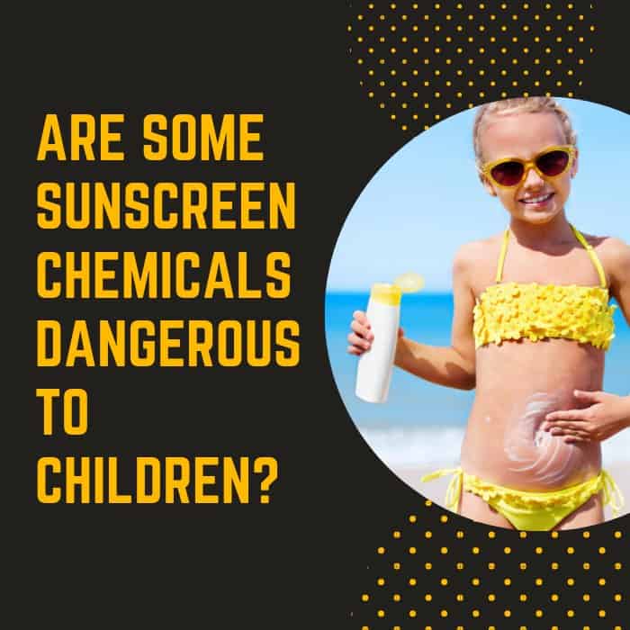 sunscreen ingredients are dangerous for children