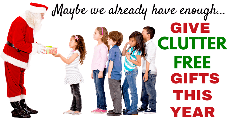 Maybe we already have enough... give clutter free gifts this year, non toy kids gifts