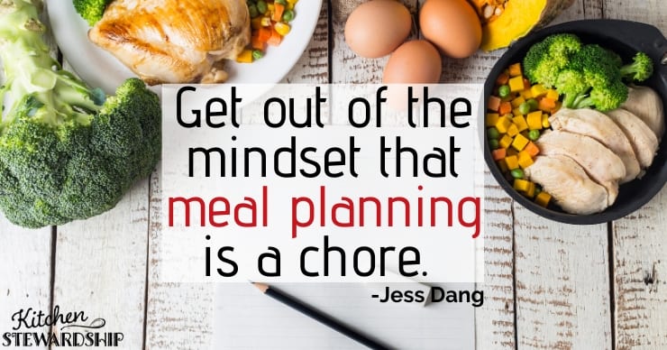 We have to get out of the mindset that meal planning is a chore. -Jess Dang