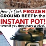 How to cook frozen ground beef in the Instant Pot with NO trivet