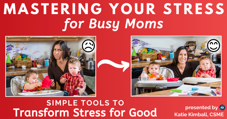 Mastering Your Stress for Busy Moms