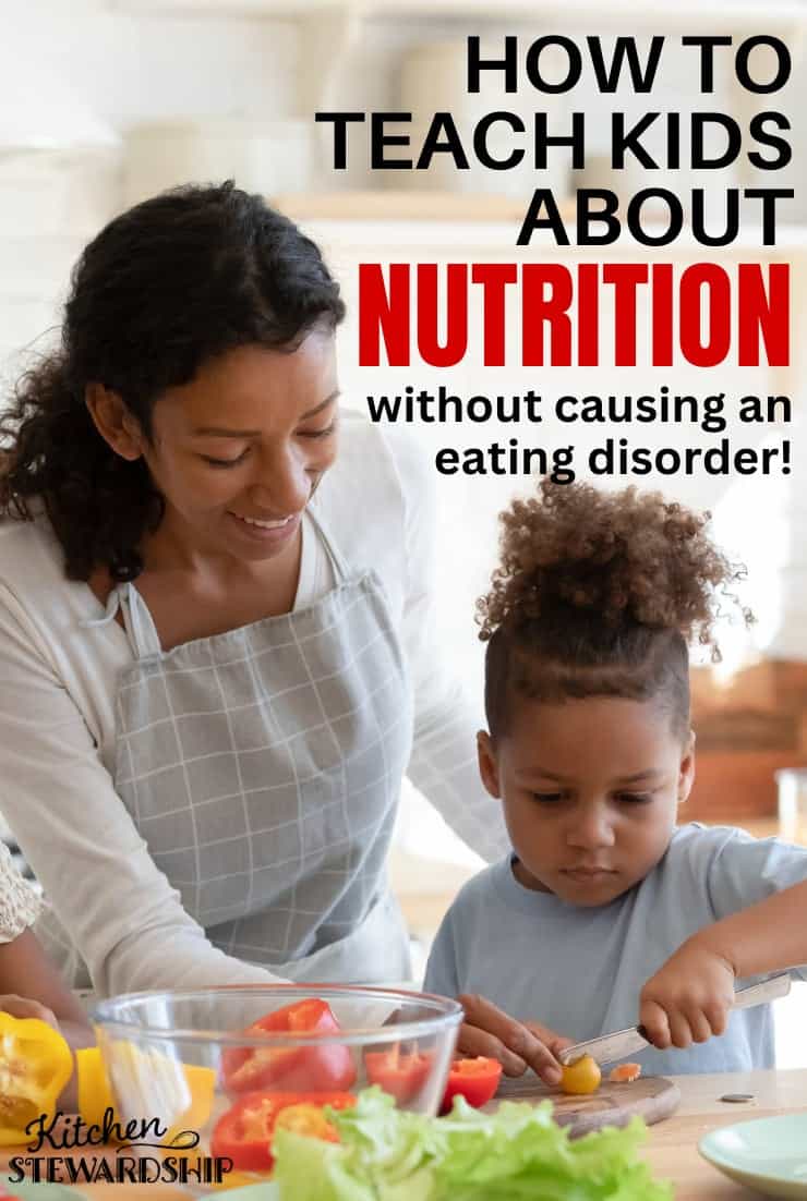 How to teach kids about nutrition without causing an eating disorder. 